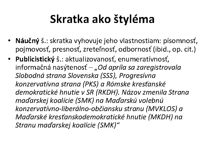 Skratka ako štyléma • Náučný š. : skratka vyhovuje jeho vlastnostiam: písomnosť, pojmovosť, presnosť,