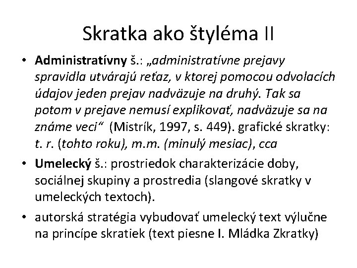 Skratka ako štyléma II • Administratívny š. : „administratívne prejavy spravidla utvárajú reťaz, v