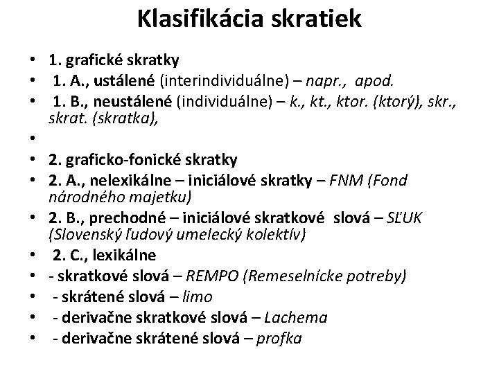 Klasifikácia skratiek • 1. grafické skratky • 1. A. , ustálené (interindividuálne) – napr.