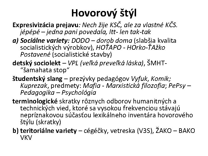 Hovorový štýl Expresivizácia prejavu: Nech žije KSČ, ale za vlastné KČS. jépépé – jedna