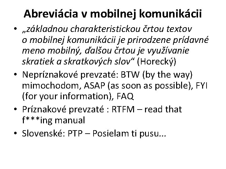 Abreviácia v mobilnej komunikácii • „základnou charakteristickou črtou textov o mobilnej komunikácii je prirodzene