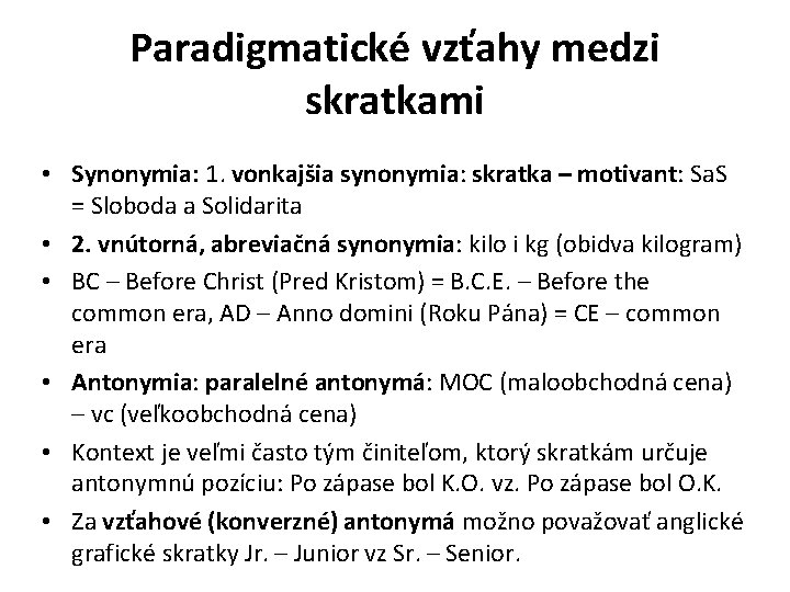 Paradigmatické vzťahy medzi skratkami • Synonymia: 1. vonkajšia synonymia: skratka – motivant: Sa. S