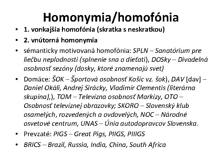 Homonymia/homofónia • 1. vonkajšia homofónia (skratka s neskratkou) • 2. vnútorná homonymia • sémanticky