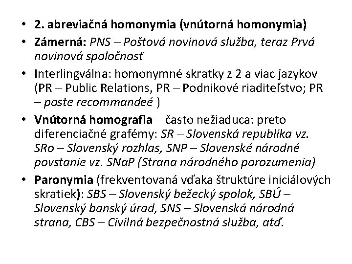  • 2. abreviačná homonymia (vnútorná homonymia) • Zámerná: PNS – Poštová novinová služba,