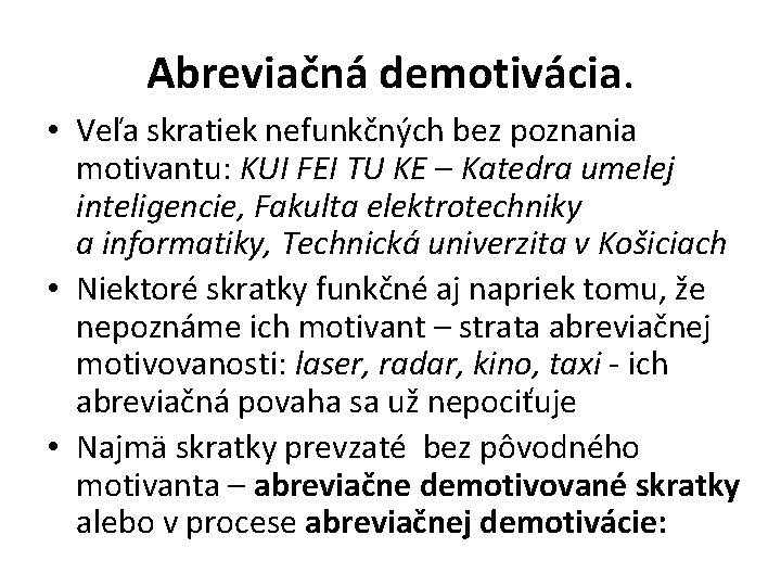 Abreviačná demotivácia. • Veľa skratiek nefunkčných bez poznania motivantu: KUI FEI TU KE –