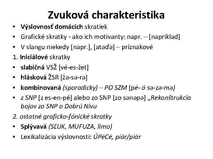 Zvuková charakteristika • Výslovnosť domácich skratiek • Grafické skratky - ako ich motivanty: napr. Zvuková charakteristika • Výslovnosť domácich skratiek • Grafické skratky - ako ich motivanty: napr.
