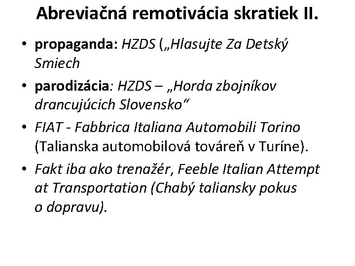 Abreviačná remotivácia skratiek II. • propaganda: HZDS („Hlasujte Za Detský Smiech • parodizácia: HZDS