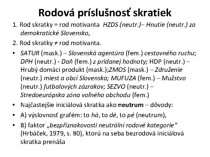 Rodová príslušnosť skratiek 1. Rod skratky = rod motivanta HZDS (neutr. )– Hnutie (neutr. Rodová príslušnosť skratiek 1. Rod skratky = rod motivanta HZDS (neutr. )– Hnutie (neutr.