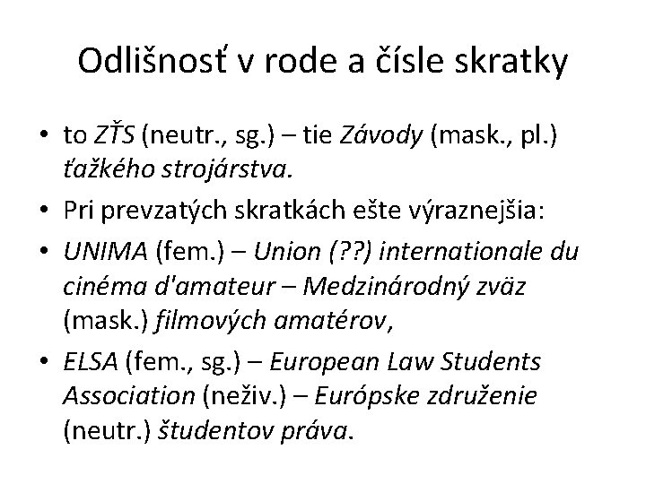 Odlišnosť v rode a čísle skratky • to ZŤS (neutr. , sg. ) –