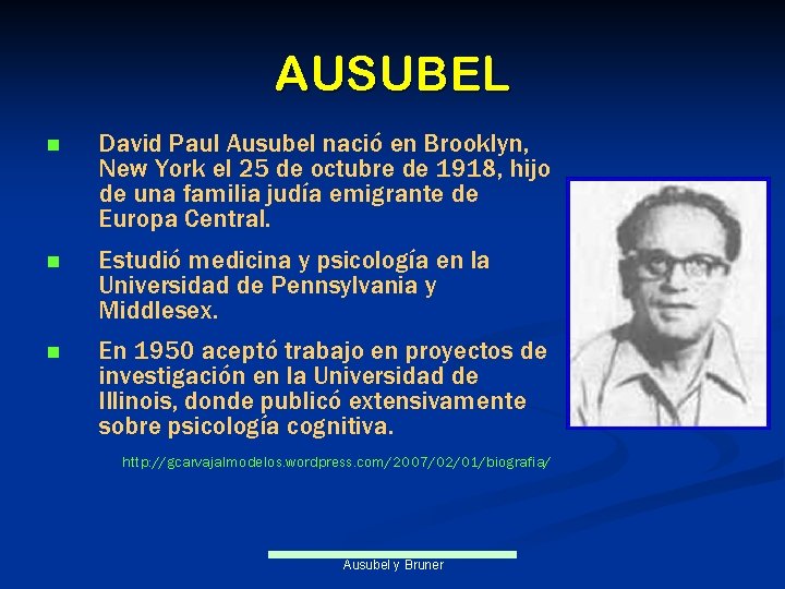 AUSUBEL n David Paul Ausubel nació en Brooklyn, New York el 25 de octubre