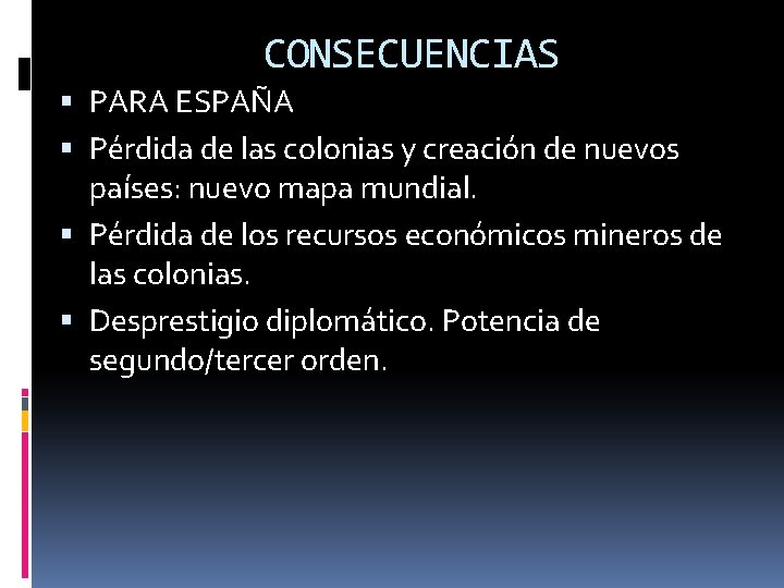 CONSECUENCIAS PARA ESPAÑA Pérdida de las colonias y creación de nuevos países: nuevo mapa