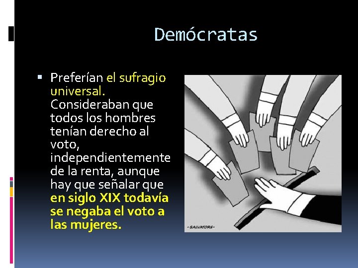 Demócratas Preferían el sufragio universal. Consideraban que todos los hombres tenían derecho al voto,