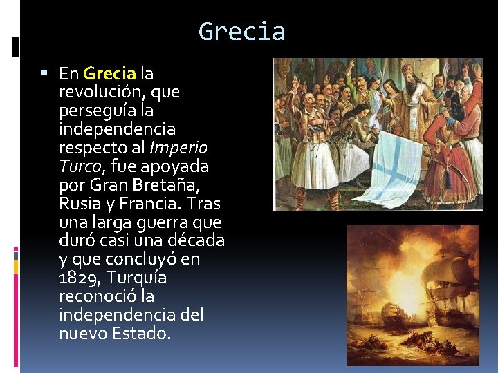 Grecia En Grecia la revolución, que perseguía la independencia respecto al Imperio Turco, fue