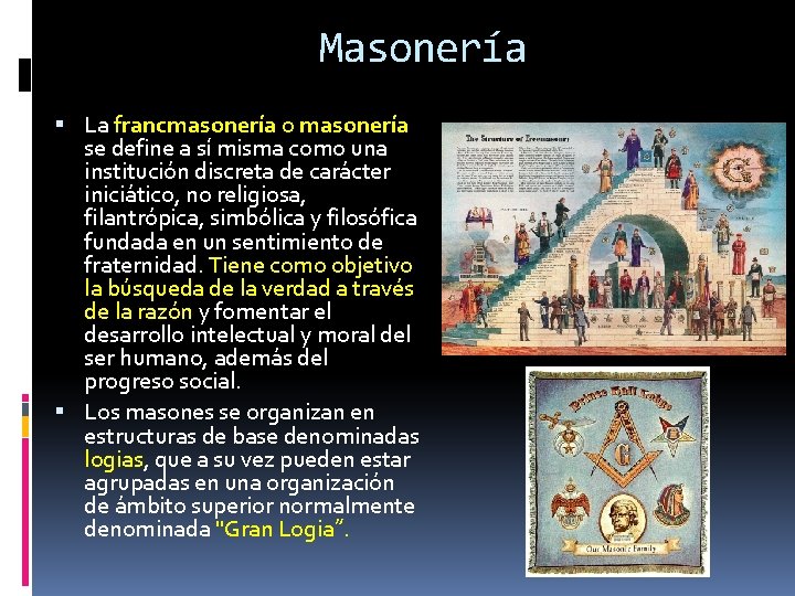 Masonería La francmasonería o masonería se define a sí misma como una institución discreta