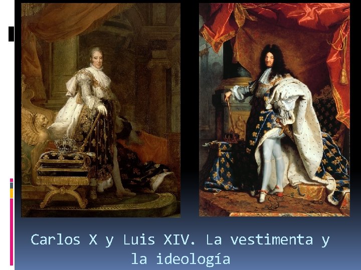 Carlos X y Luis XIV. La vestimenta y la ideología 