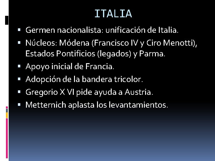 ITALIA Germen nacionalista: unificación de Italia. Núcleos: Módena (Francisco IV y Ciro Menotti), Estados