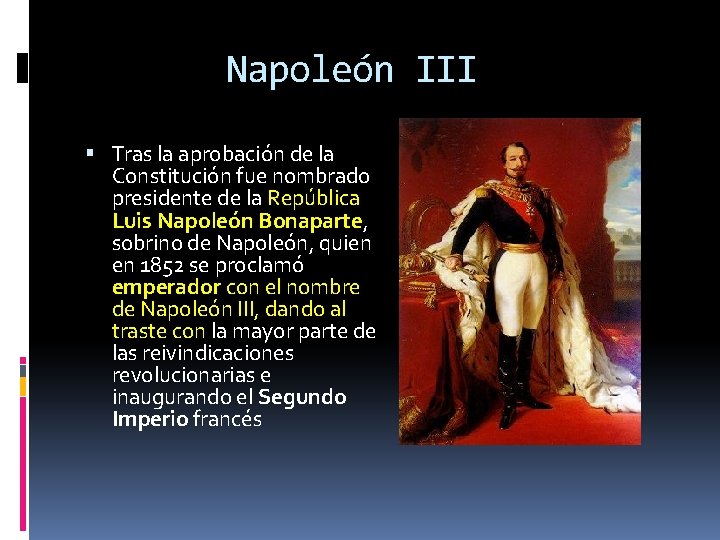 Napoleón III Tras la aprobación de la Constitución fue nombrado presidente de la República