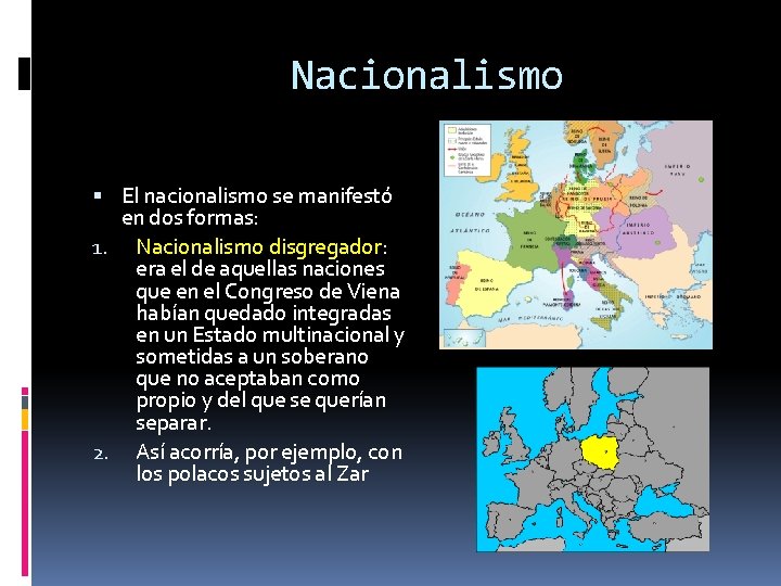 Nacionalismo El nacionalismo se manifestó en dos formas: 1. Nacionalismo disgregador: era el de