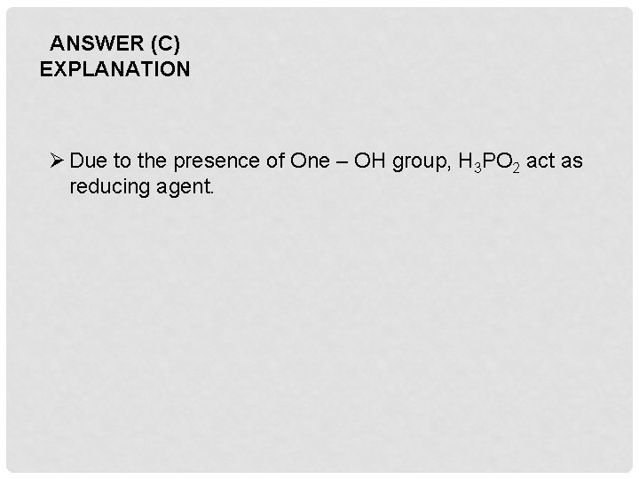 ANSWER (C) EXPLANATION Ø Due to the presence of One – OH group, H