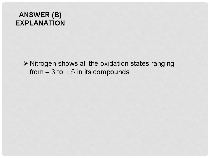 ANSWER (B) EXPLANATION Ø Nitrogen shows all the oxidation states ranging from – 3