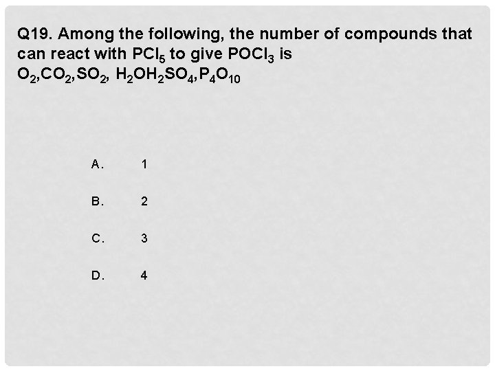 Q 19. Among the following, the number of compounds that can react with PCl