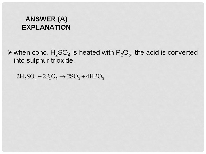 ANSWER (A) EXPLANATION Ø when conc. H 2 SO 4 is heated with P