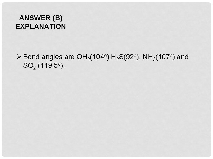 ANSWER (B) EXPLANATION Ø Bond angles are OH 2(104 o), H 2 S(92 o),