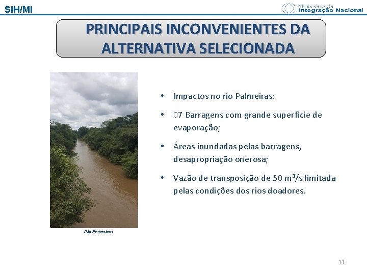 SIH/MI PRINCIPAIS INCONVENIENTES DA ALTERNATIVA SELECIONADA • Impactos no rio Palmeiras; • 07 Barragens