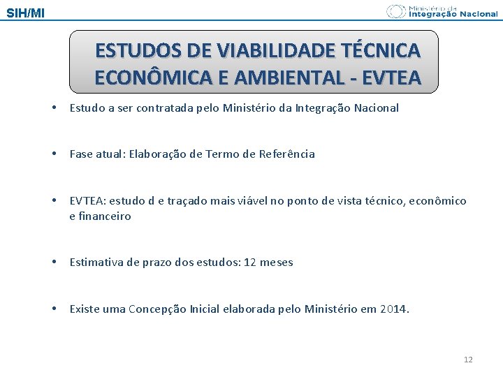 SIH/MI ESTUDOS DE VIABILIDADE TÉCNICA ECONÔMICA E AMBIENTAL - EVTEA • Estudo a ser