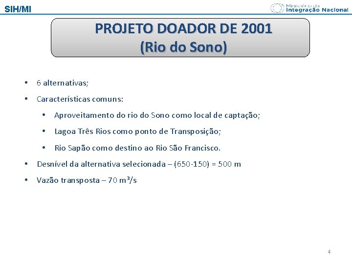 SIH/MI PROJETO DOADOR DE 2001 (Rio do Sono) • 6 alternativas; • Características comuns:
