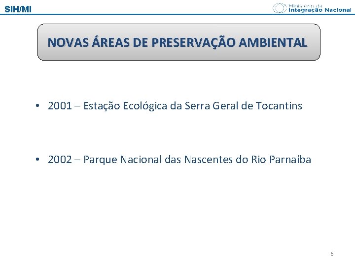 SIH/MI NOVAS ÁREAS DE PRESERVAÇÃO AMBIENTAL • 2001 – Estação Ecológica da Serra Geral