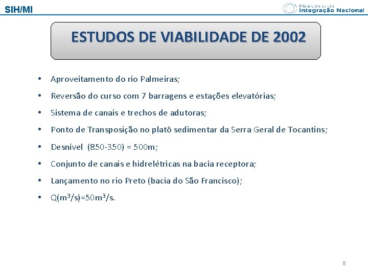 SIH/MI ESTUDOS DE VIABILIDADE DE 2002 • Aproveitamento do rio Palmeiras; • Reversão do