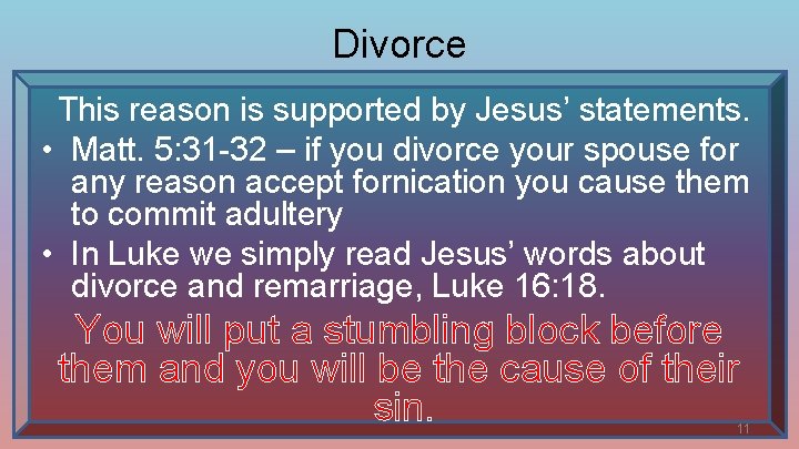 Divorce This reason is supported by Jesus’ statements. • Matt. 5: 31 -32 –
