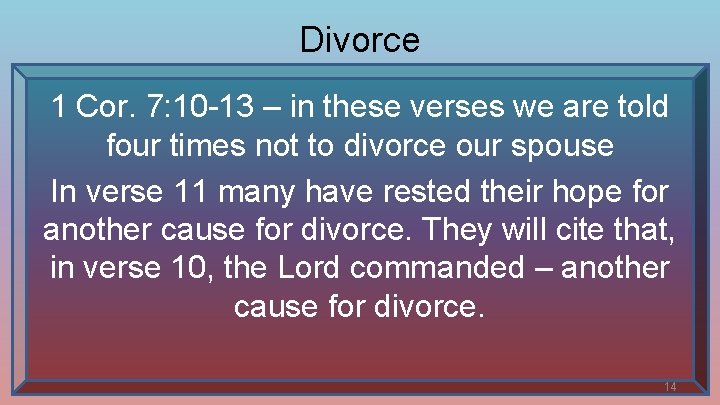 Divorce 1 Cor. 7: 10 -13 – in these verses we are told four