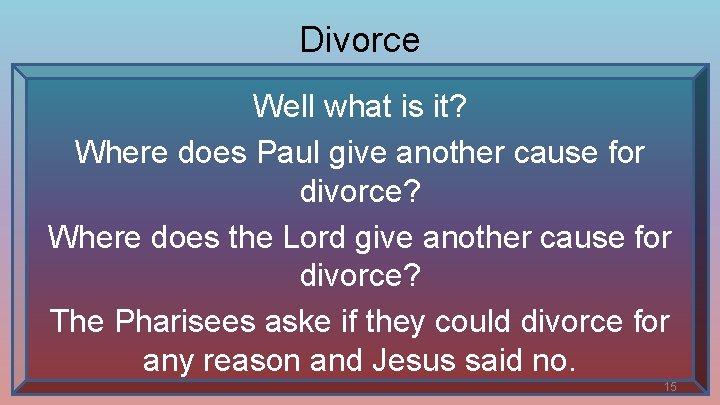 Divorce Well what is it? Where does Paul give another cause for divorce? Where