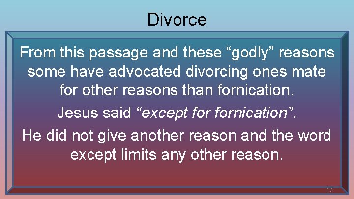 Divorce From this passage and these “godly” reasons some have advocated divorcing ones mate