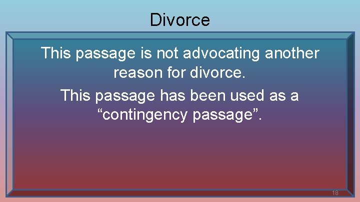 Divorce This passage is not advocating another reason for divorce. This passage has been