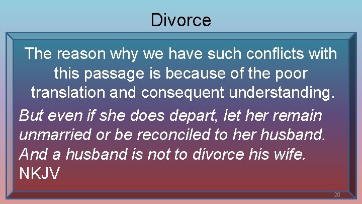 Divorce The reason why we have such conflicts with this passage is because of