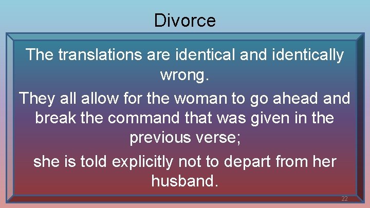 Divorce The translations are identical and identically wrong. They allow for the woman to