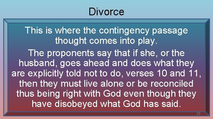 Divorce This is where the contingency passage thought comes into play. The proponents say