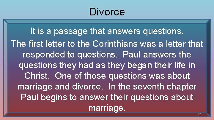 Divorce It is a passage that answers questions. The first letter to the Corinthians