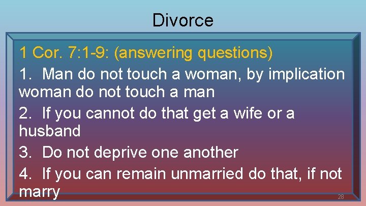 Divorce 1 Cor. 7: 1 -9: (answering questions) 1. Man do not touch a