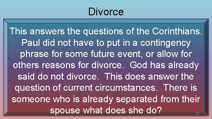 Divorce This answers the questions of the Corinthians. Paul did not have to put