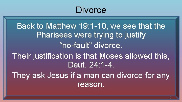 Divorce Back to Matthew 19: 1 -10, we see that the Pharisees were trying