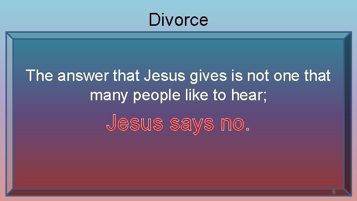 Divorce The answer that Jesus gives is not one that many people like to