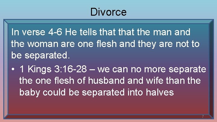 Divorce In verse 4 -6 He tells that the man and the woman are