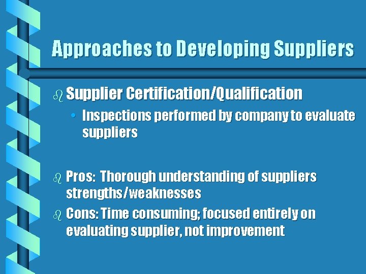 Approaches to Developing Suppliers b Supplier Certification/Qualification • Inspections performed by company to evaluate