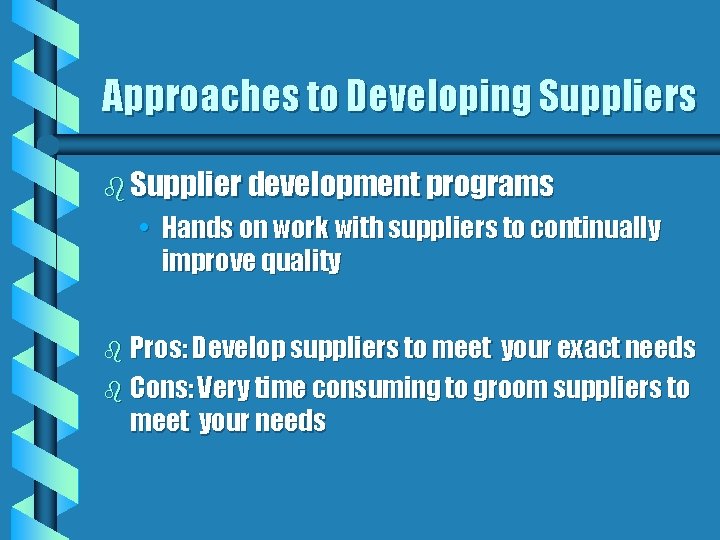 Approaches to Developing Suppliers b Supplier development programs • Hands on work with suppliers
