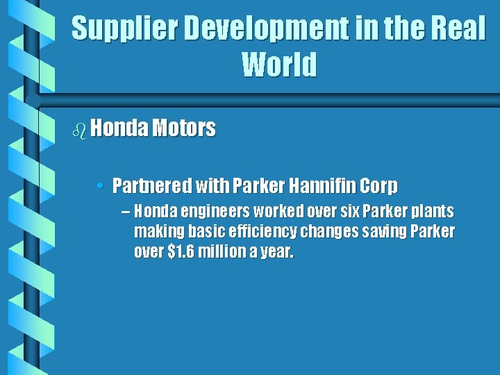 Supplier Development in the Real World b Honda Motors • Partnered with Parker Hannifin