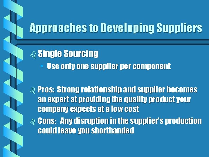 Approaches to Developing Suppliers b Single Sourcing • Use only one supplier per component